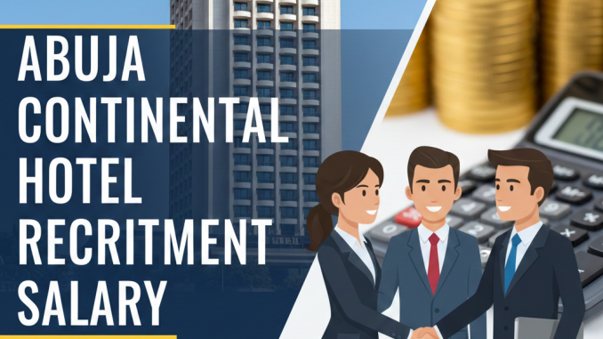 Abuja Continental Hotel Recruitment Salary