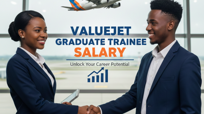 How Much is ValueJet Graduate Trainee Salary