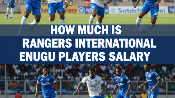 Rangers International Enugu Players Salary