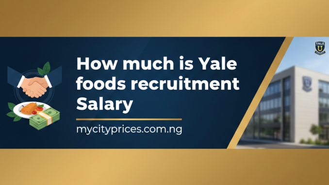 Yale foods recruitment Salary