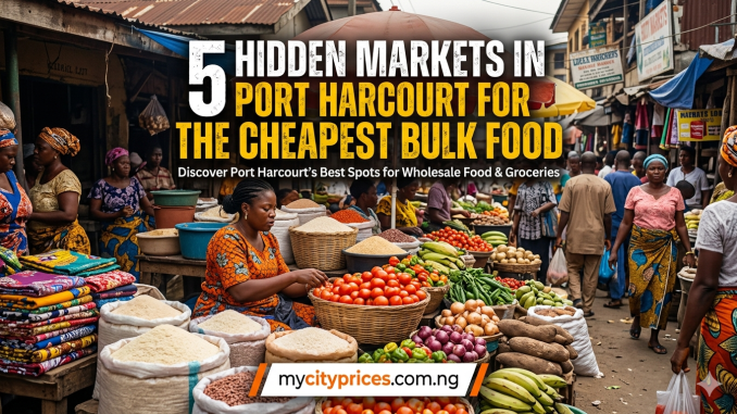 Port Harcourt Cheapest Bulk Food Markets